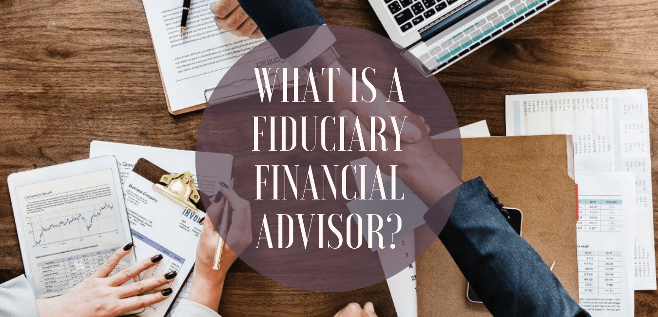 What Is a Fiduciary Financial Advisor?